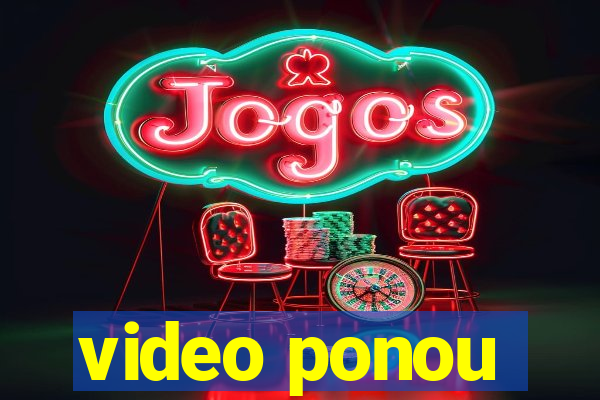 video ponou